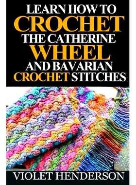 预订 Learn How to Crochet the Catherine Wheel and Bavarian Crochet Stitches: 9781532930034