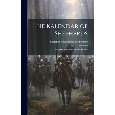 预订 The Kalendar of Shepherds: Being Devices for the Twelve Months: 9781019759851