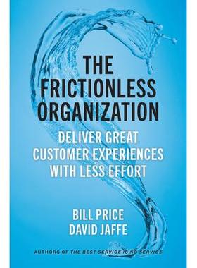 预订 The Frictionless Organization: Deliver Great Customer Experiences with Less Effort无摩擦组织：用更少的努力提供出色