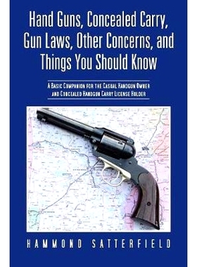 预订 Hand Guns, Concealed Carry, Gun Laws, Other Concerns, and Things You Should Know: A Basic Companion for the Casual