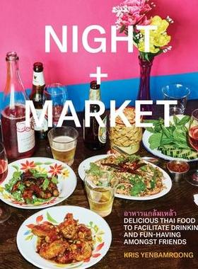 预订 Night + Market: Delicious Thai Food to Facilitate Drinking and Fun-Having Amongst Friends a Cookbook夜市：美味泰国