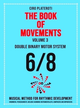 预订 THE BOOK OF MOVEMENTS / Vol.3- DOUBLE BINARY MOTOR SYSTEM 6/8: Musical method for rhythmic development: 97983238741