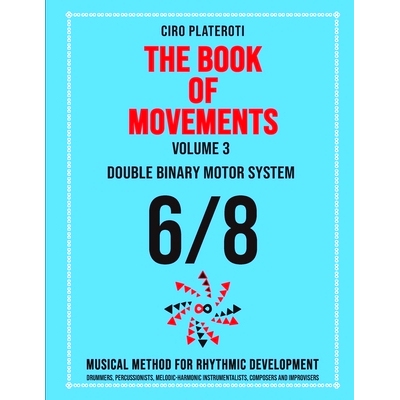 预订 THE BOOK OF MOVEMENTS / Vol.3- DOUBLE BINARY MOTOR SYSTEM 6/8: Musical method for rhythmic development: 97983238741