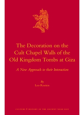 预订 The Decoration on the Cult Chapel Walls of the Old Kingdom Tombs at Giza: A New Approach to their Interaction 古王