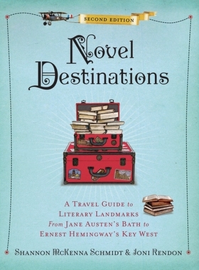 预订 Novel Destinations, Second Edition: A Travel Guide to Literary Landmarks from Jane Austen’s Bath to Ernest Hemingw