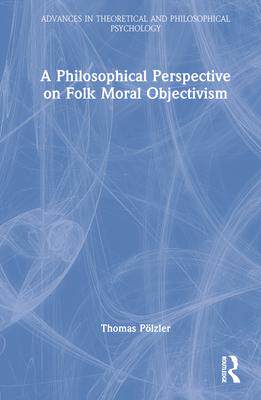 [预订]A Philosophical Perspective on Folk Moral Objectivism 9780367540562