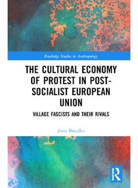 预订 The Cultural Economy of Protest in Post-Socialist European Union: Village Fascists and their Rivals 后社会主义欧洲