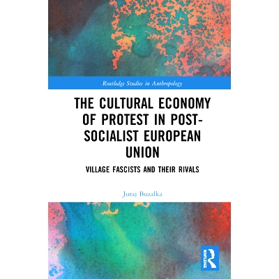 预订 The Cultural Economy of Protest in Post-Socialist European Union: Village Fascists and their Rivals 后社会主义欧洲