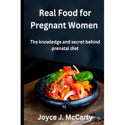 预订 Real Food for Pregnant Women: The knowledge and secret behind prenatal diet: 9798858373179