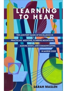 预订 Learning to Hear: The Auditory Bases of Excellence in Practicing Medicine, Climbing Mountains, Making Music, and Co