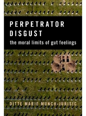 预订 Perpetrator Disgust: The Moral Limits of Gut Feelings 犯罪者的厌恶：直觉的道德极限: 9780197610510