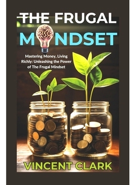 预订 The Frugal Mindset: Mastering Money, Living Richly: Unleashing the Power of The Frugal Mindset: 9798882622052