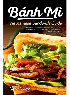 预订 Banh Mi Vietnamese Sandwich Guide: Essential Recipe Handbook for the Authentic Craft of Delicious Mouthwatering Hom