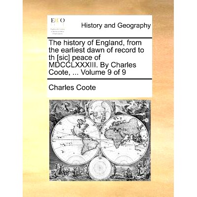 预订 The History of England, from the Earliest Dawn of Record to Th [Sic] Peace of MDCCLXXXIII. by Charles Coote, ... Vo