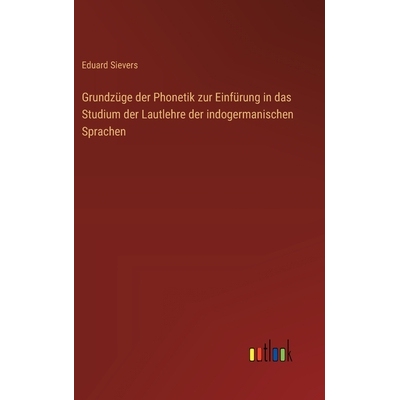 预订 Grundzüge der Phonetik zur Einfürung in das Studium der Lautlehre der indogermanischen Sprachen: 9783368537944