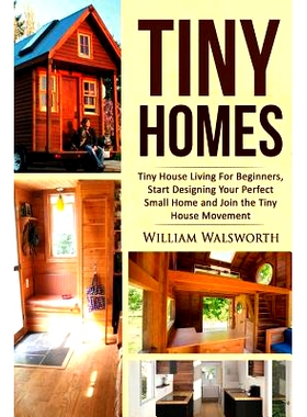 预订 Tiny Homes: Tiny House Living for Beginners, Start Designing Your Perfect Small Home and Join the Tiny House Moveme