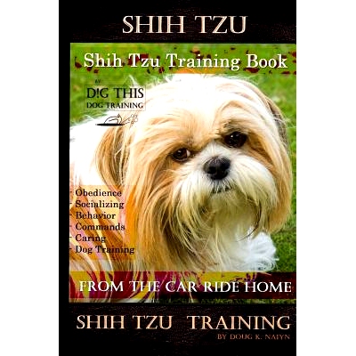 预订 Shih Tzu Training Book By D!G THIS DOG TRAINING, Obedience - Socializing - Behavior Commands - Caring - Dog Trainin