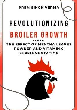 [预订]Revolutionizing Broiler Growth: The Effect of Mentha Leaves Powder and Vitamin C Supplementation 9783461340823