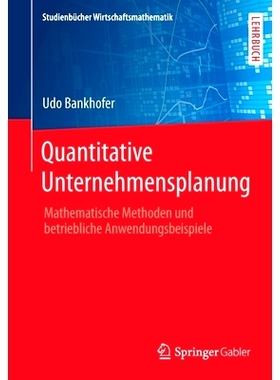 预订 Quantitative Unternehmensplanung: Mathematische Methoden Und Betriebliche Anwendungsbeispiele