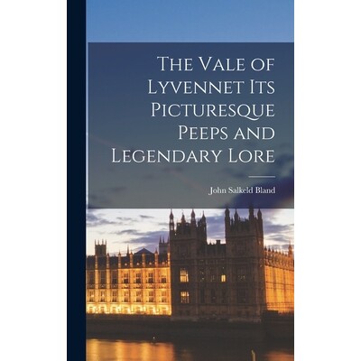 预订 The Vale of Lyvennet its Picturesque Peeps and Legendary Lore 9781016024778