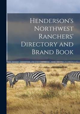 [预订]Henderson’s Northwest Ranchers’ Directory and Brand Book [microform] 9781014725103