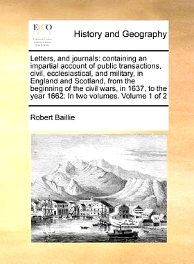 预订 Letters, and Journals: Containing an Impartial Account of Public Transactions, Civil, Ecclesiastical, and Military,