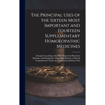 预订 The Principal Uses of the Sixteen Most Important and Fourteen Supplementary Homoeopathic Medicines: Arranged Accord