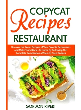 预订 Copycat Recipes Restaurant: Uncover the Secret Recipes of Your Favorite Restaurants and Make Tasty Dishes At Home B