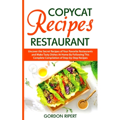 预订 Copycat Recipes Restaurant: Uncover the Secret Recipes of Your Favorite Restaurants and Make Tasty Dishes At Home B