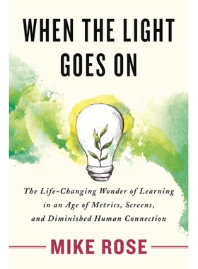 预订 When the Light Goes on: The Life-Changing Wonder of Learning in an Age of Metrics, Screens, and Diminished Human Co
