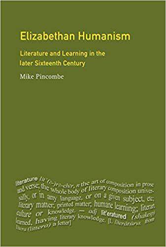 【预售】Elizabethan Humanism: Literature and Learning in the Later Sixteenth Century