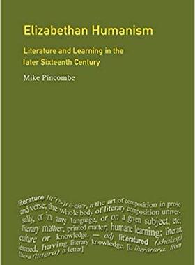 【预售】Elizabethan Humanism: Literature and Learning in the Later Sixteenth Century