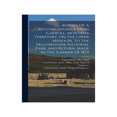 [预订]Report Of A Reconnaissance From Carroll, Montana Territory, On The Upper Missouri, To The Yellowston 9781016748254