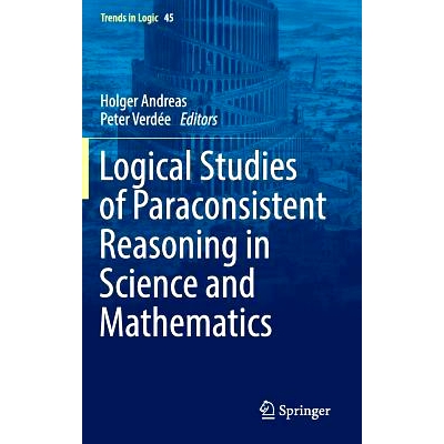 预订 Logical Studies of Paraconsistent Reasoning in Science and Mathematics 科学与数学的次协调推理逻辑研究: 978331940218