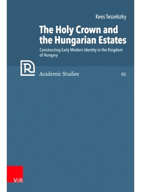 预订 The Holy Crown and the Hungarian Estates: Constructing Early Modern Identity in the Kingdom of Hungary 神圣王冠与匈