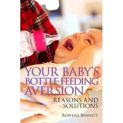 预订 Your Baby’s Bottle-feeding Aversion: Reasons and Solutions: 9780648098409