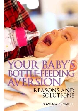 预订 Your Baby’s Bottle-feeding Aversion: Reasons and Solutions: 9780648098409