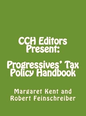 预订 CCH Editors Present: Progressives’ Tax Policy Handbook: Attacking the Republican’s Hard Right: 9781495933998