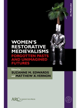 预订 Women’s Restorative Medievalisms: Forgotten Pasts and Unimagined Futures 女性的修复性中世纪主义：被遗忘的过去和难