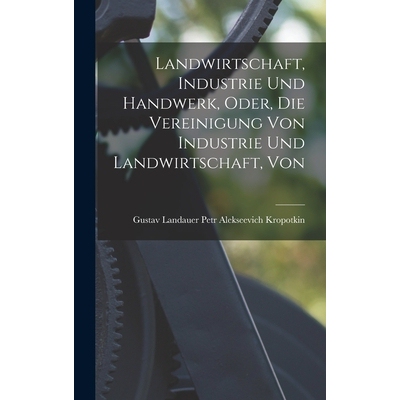 预订 Landwirtschaft, Industrie und Handwerk, Oder, die Vereinigung Von Industrie und Landwirtschaft, Von 9781017087543