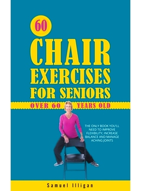 预订 60 Chair Exercises For Seniors Over 60 Years Old: The Only Book You’ll Need to Improve Flexibility, Increase Balan