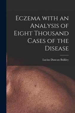 [预订]Eczema With an Analysis of Eight Thousand Cases of the Disease 9781013801259