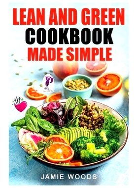 预订 Lean and Green Cookbook Made Simple: 1000 Days Fueling Hacks & Lean and Green Recipes To Help You Keep Healthy and