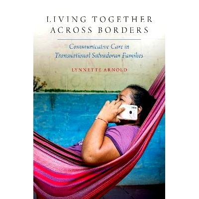 预订 Living Together Across Borders: Communicative Care in Transnational Salvadoran Families: 9780197755730