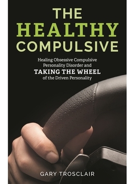 预订 The Healthy Compulsive: Healing Obsessive Compulsive Personality Disorder and Taking the Wheel of the Driven Person