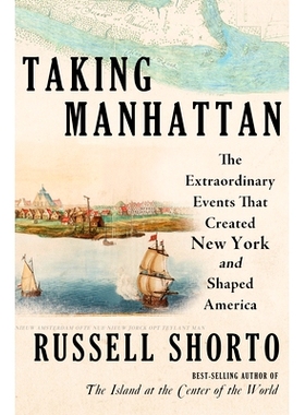 现货 Taking Manhattan: The Extraordinary Events That Created New York and Shaped America: 9780393881165