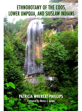 预订 Ethnobotany of the Coos, Lower Umpqua, and Siuslaw Indians 库斯、下安普瓜与西沃思罗印第安人民族植物学: 978087071852