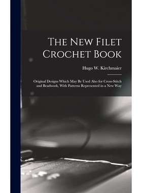 预订 The new Filet Crochet Book; Original Designs Which may be Used Also for Cross-stitch and Beadwork, With Patterns Re