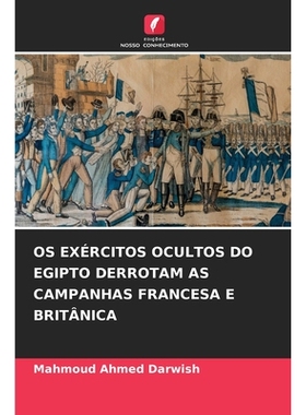 预订 OS EXÉRCITOS OCULTOS DO EGIPTO DERROTAM AS CAMPANHAS FRANCESA E BRITÂNICA: DE: 9786209222795