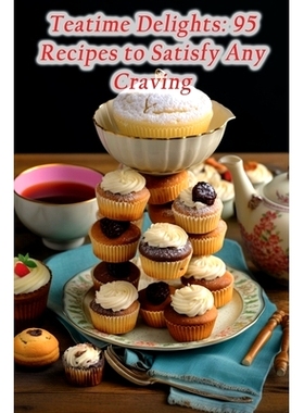 预订 Teatime Delights: 95 Recipes to Satisfy Any Craving: 9798859671595